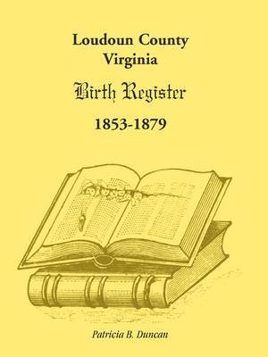 bokomslag Loudoun County, Virginia Birth Register 1853-1879
