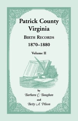 Patrick County, Virginia Birth Records 1870-1880, Volume II 1