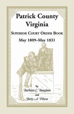 Patrick County, Virginia Superior Court Order Book May 1809 - May 1831 1