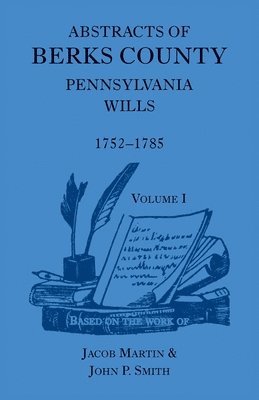 Jacob Martin, John P Smith - Abstracts of Berks County [Pennsylvania] Wills, 1752-1785, Häftad