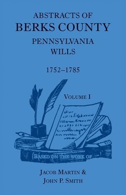 Abstracts of Berks County [Pennsylvania] Wills, 1752-1785 1