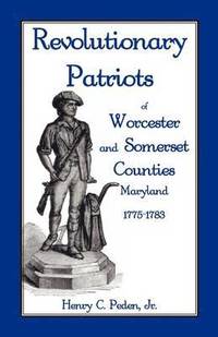 bokomslag Revolutionary Patriots of Worcester and Somerset Counties, Maryland, 1775-1783