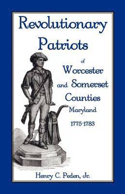 Revolutionary Patriots of Worcester and Somerset Counties, Maryland, 1775-1783 1