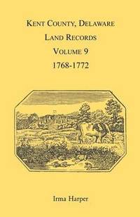 bokomslag Kent County, Delaware Land Records, Volume 9