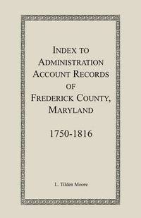 bokomslag Index to Administration Accounts of Frederick County, 1750-1816 (Maryland)
