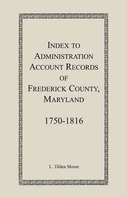 Index to Administration Accounts of Frederick County, 1750-1816 (Maryland)