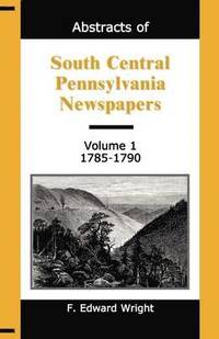 bokomslag Abstracts of South Central Pennsylvania Newspapers, Volume 1, 1785-1790