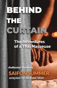 bokomslag Behind the Curtain - The Adventures of a Thai Masseuse