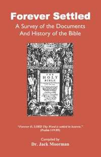 bokomslag Forever Settled, a Survey of the Documents and History of the Bible