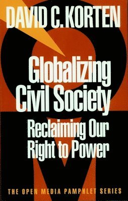 David C. Korten, David C Korten - Globalizing Civil Society: Reclaiming Our Right to Power, Häftad