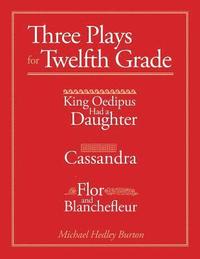 bokomslag Three Plays for Twelfth Grade: King Oedipus had a Daughter; Cassandra; Flor and Blanchefleur