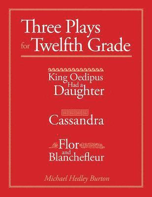bokomslag Three Plays for Twelfth Grade: King Oedipus had a Daughter; Cassandra; Flor and Blanchefleur