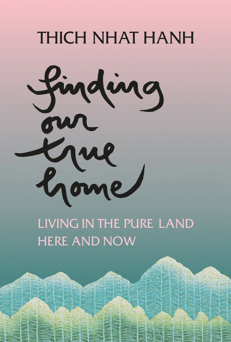 Thich Nhat Hanh, Hanh Thich Nhat - Finding Our True Home: Living in the Pure Land Here and Now, Häftad