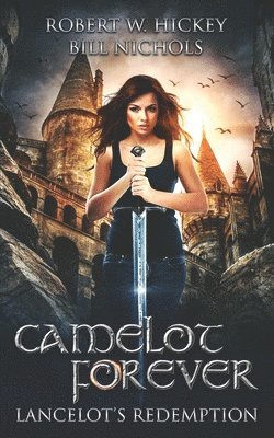 Bill Nichols, Robert W Hickey, Robert W. Hickey - Camelot Forever Lancelot's Redemption, Häftad