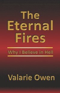 bokomslag The Eternal Fires: Why I Believe in Hell