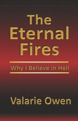 The Eternal Fires: Why I Believe in Hell
