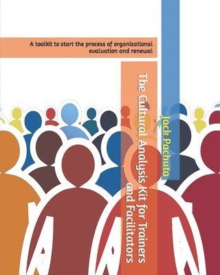 The Cultural Analysis Kit for Trainers and Facilitators: A toolkit to start the process of organizational evaluation and renewal 1