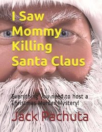 bokomslag I Saw Mommy Killing Santa Claus: Everything you need to host a Christmas Murder Mystery!