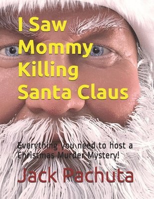 I Saw Mommy Killing Santa Claus: Everything you need to host a Christmas Murder Mystery! 1