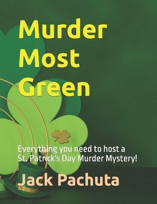 Murder Most Green: Everything you need to host a St. Patrick's Day Murder Mystery! 1