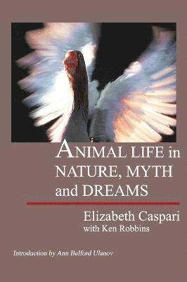 Elizabeth Caspari, Ken Robbins - Animal Life in Nature, Myth and Dreams, Häftad