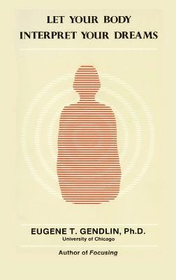 Eugene T Gendlin, Eugene T. Gendlin - Let Your Body Interpret Your Dreams, Inbunden
