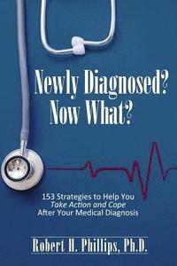 bokomslag Newly Diagnosed? Now What?: 153 Strategies to Help You Take Action and Cope After Your Medical Diagnosis
