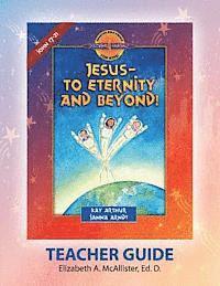 Discover 4 Yourself Teacher Guide: Jesus-To Eternity and Beyond! 1