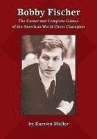 bokomslag Bobby Fischer: The Career and Complete Games of the American World Chess Champion