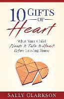 bokomslag 10 Gifts of Heart: What Your Child Needs to Take to Heart Before Leaving Home
