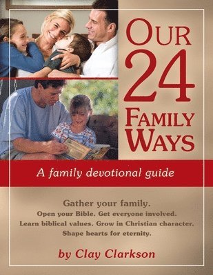 Clay Clarkson - Our 24 Family Ways: A Family Devotional Guide, Häftad