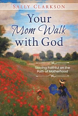 Sally Clarkson - Your Mom Walk with God, Häftad