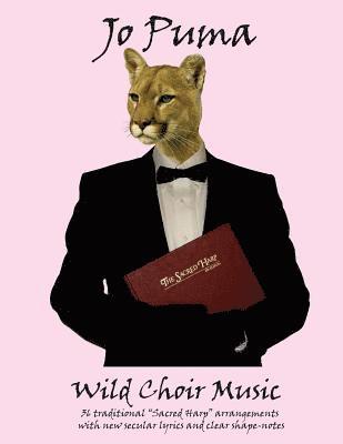 bokomslag Jo Puma - Wild Choir Music: (36 traditional 'Sacred Harp' arrangements with new secular lyrics and clear shape-notes)