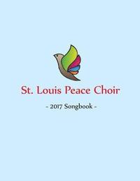 bokomslag St. Louis Peace Choir: 2017 Songbook