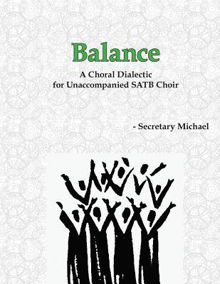 Balance: A Choral Dialectic for Unaccompanied SATB Choir 1