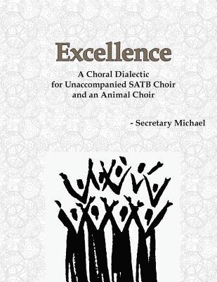 Excellence: A Choral Dialectic for Unaccompanied SATB Choir and an Animal Choir 1