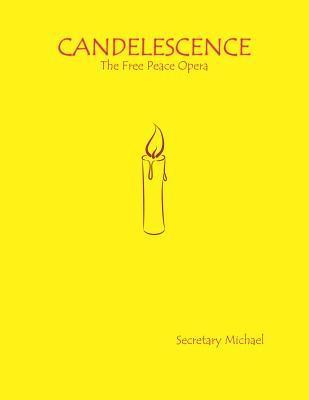 Candelescence: The Free Peace Opera 1