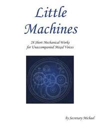 bokomslag Little Machines: 28 Short Mechanical Works for Unaccompanied Mixed Voices