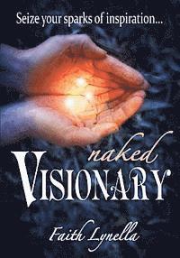 bokomslag Naked Visionary: Seize Your Sparks of Inspiration