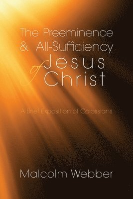 The Preeminence and All-Sufficiency of Jesus Christ 1