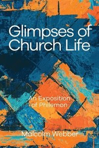 bokomslag Glimpses of Church Life: An Exposition of Philemon