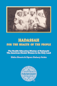 bokomslag Hadassah for the Health of The People: The Health Education Mission of Hadassah - The American Zionist Women in the Holy Land