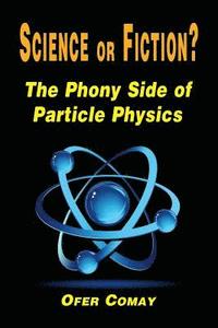 bokomslag Science or Fiction? The Phony Side of Particle Physics