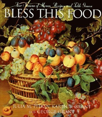 Julia M. Pitkin, Karen B Grant, George E Grant, Karen B. Grant - Bless This Food, Inbunden