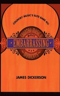 James L. Dickerson - Country Music's Most Embarrassing Moments, Häftad