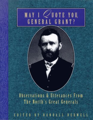 May I Quote You, General Grant?