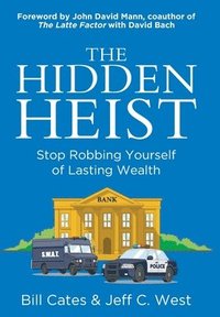 bokomslag The Hidden Heist (An Irresistible Tale of Financial Redemption): Stop Robbing Yourself of Lasting Wealth