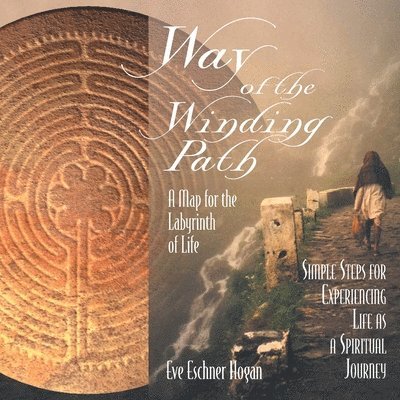 Way of the Winding Path: A Map for the Labyrinth of Life 1