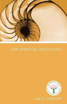 Joel S. Goldsmith - Our Spiritual Resources, Häftad