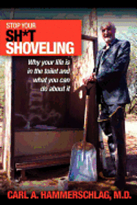 bokomslag Stop Your Sh*t Shoveling: Why Your Life is in the toilet and what you can do about it